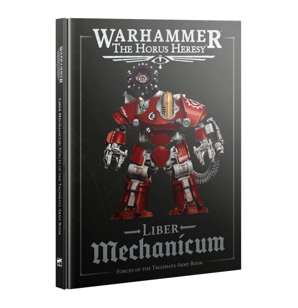 The Horus Heresy - Liber Mechanicum: Forces of the Taghmata Army Book (Englisch)